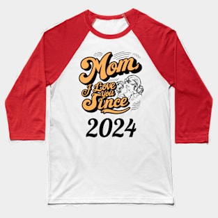 Mom i love you since 2024 Baseball T-Shirt